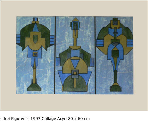 - drei Figuren -  1997 Collage Acyrl 80 x 60 cm